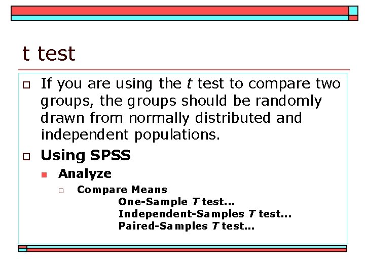 t test o o If you are using the t test to compare two