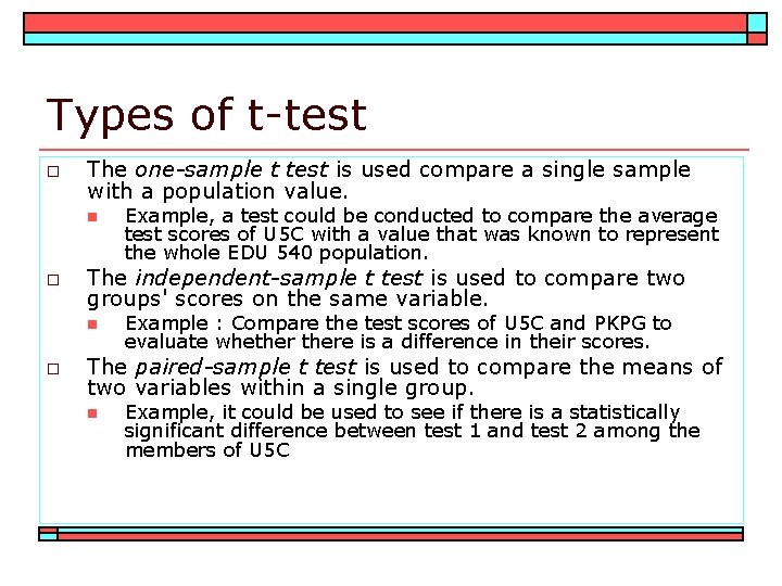 Types of t-test o The one-sample t test is used compare a single sample