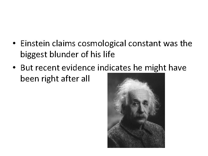  • Einstein claims cosmological constant was the biggest blunder of his life •