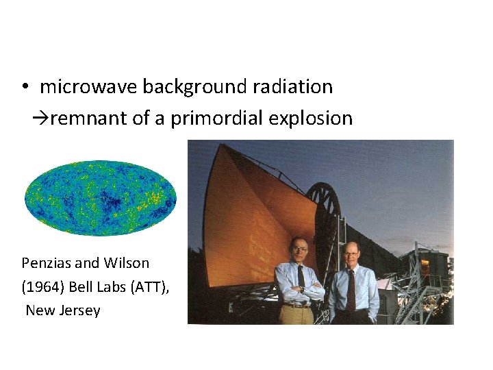  • microwave background radiation remnant of a primordial explosion Penzias and Wilson (1964)