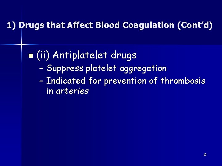 1) Drugs that Affect Blood Coagulation (Cont’d) n (ii) Antiplatelet drugs – Suppress platelet