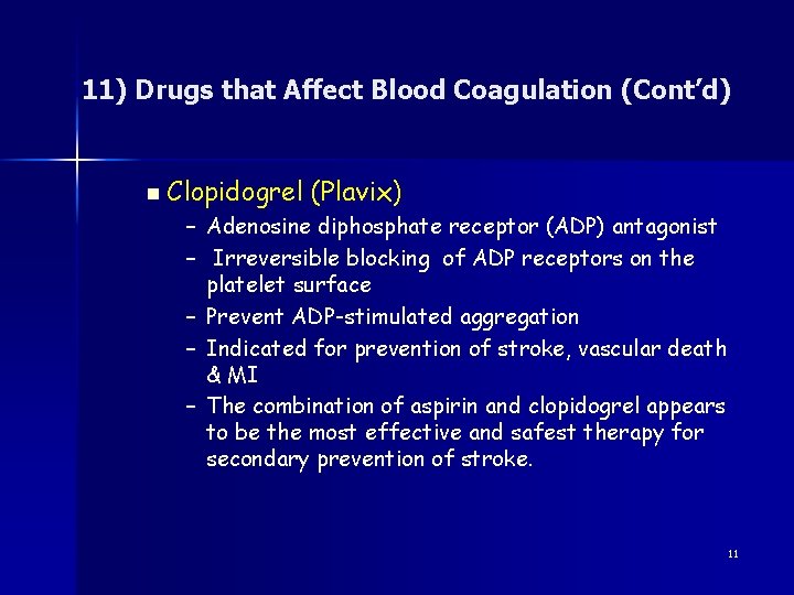11) Drugs that Affect Blood Coagulation (Cont’d) n Clopidogrel (Plavix) – Adenosine diphosphate receptor
