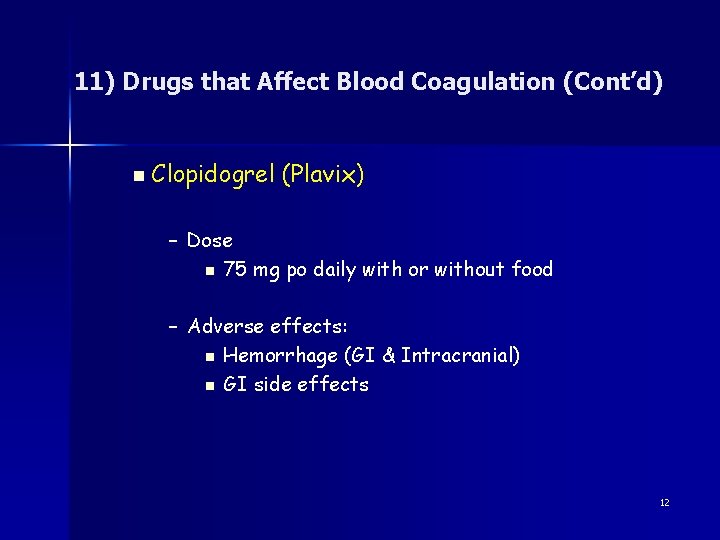 11) Drugs that Affect Blood Coagulation (Cont’d) n Clopidogrel (Plavix) – Dose n 75