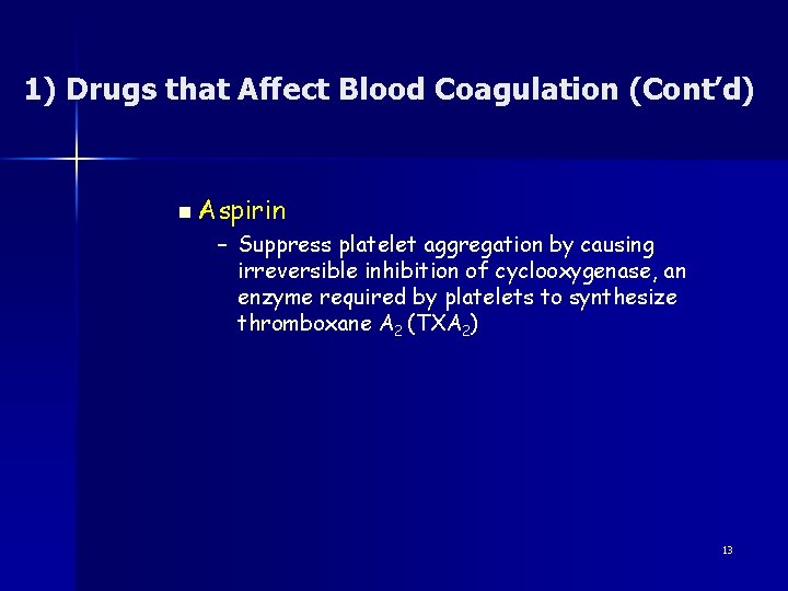 1) Drugs that Affect Blood Coagulation (Cont’d) n Aspirin – Suppress platelet aggregation by