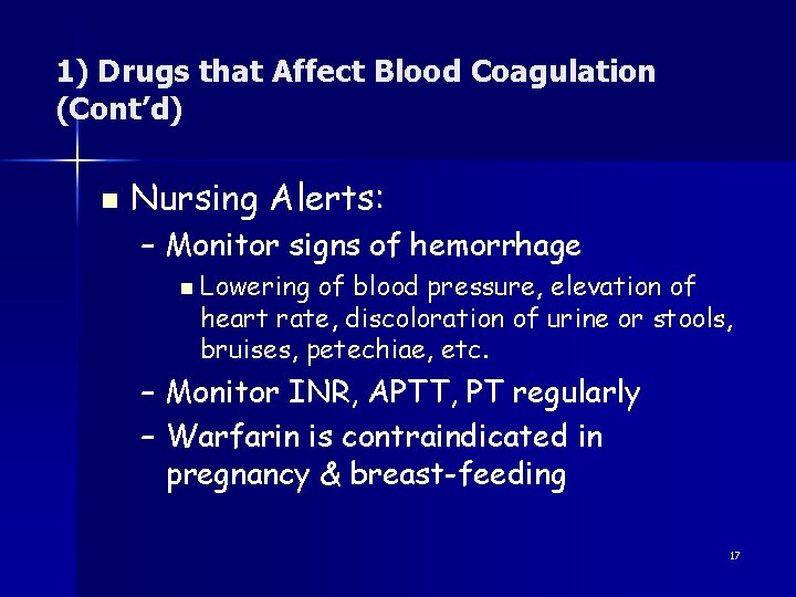 1) Drugs that Affect Blood Coagulation (Cont’d) n Nursing Alerts: – Monitor signs of