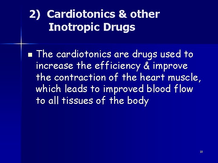 2) Cardiotonics & other Inotropic Drugs n The cardiotonics are drugs used to increase