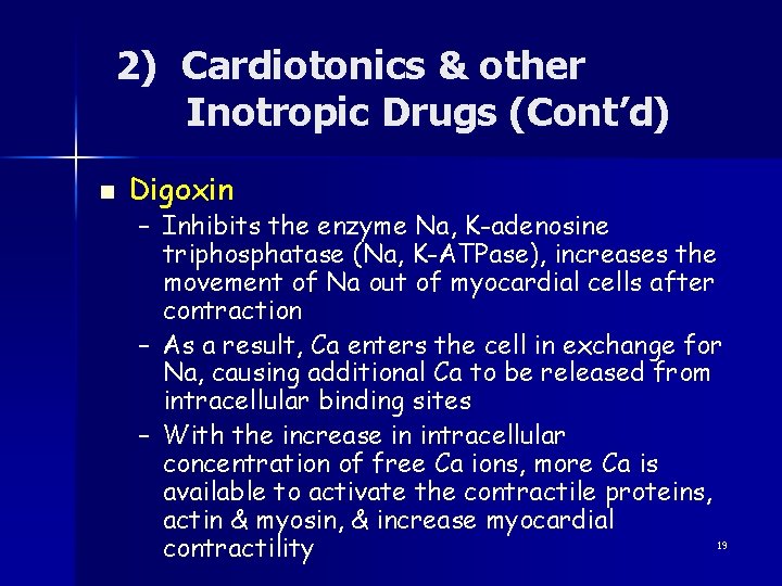 2) Cardiotonics & other Inotropic Drugs (Cont’d) n Digoxin – Inhibits the enzyme Na,