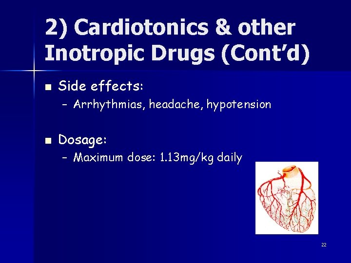 2) Cardiotonics & other Inotropic Drugs (Cont’d) n Side effects: – Arrhythmias, headache, hypotension