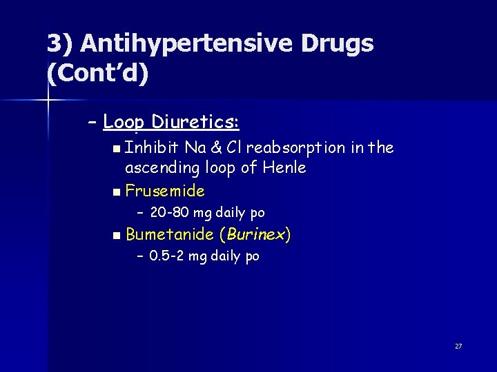 3) Antihypertensive Drugs (Cont’d) – Loop Diuretics: n Inhibit Na & Cl reabsorption in