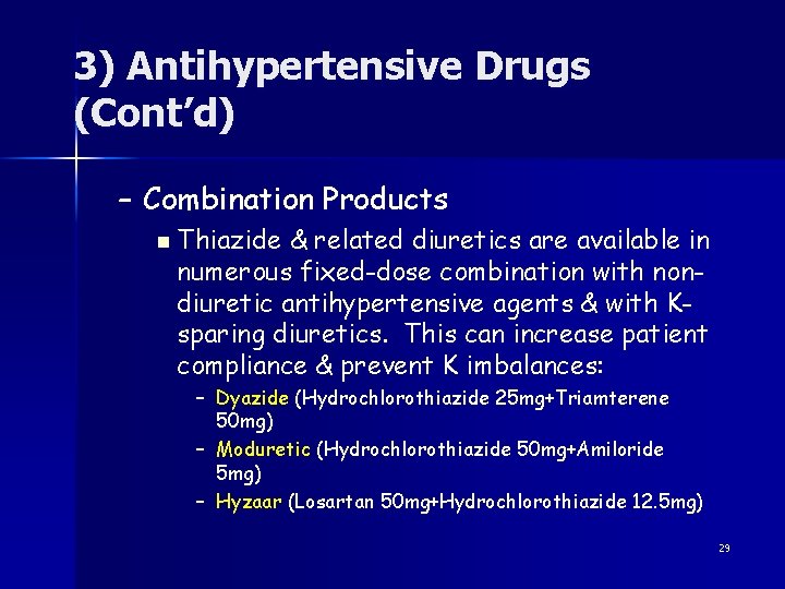 3) Antihypertensive Drugs (Cont’d) – Combination Products n Thiazide & related diuretics are available