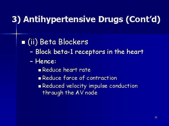 3) Antihypertensive Drugs (Cont’d) n (ii) Beta Blockers – Block beta-1 receptors in the