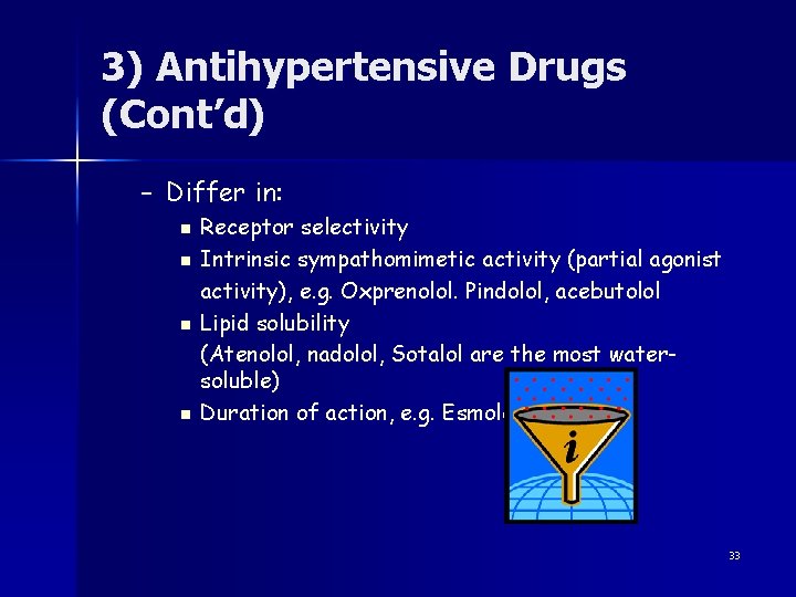 3) Antihypertensive Drugs (Cont’d) – Differ in: n n Receptor selectivity Intrinsic sympathomimetic activity