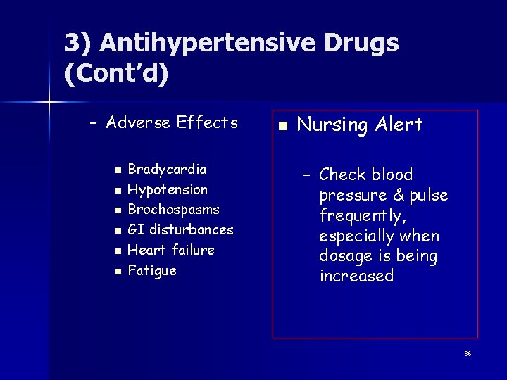 3) Antihypertensive Drugs (Cont’d) – Adverse Effects n n n Bradycardia Hypotension Brochospasms GI