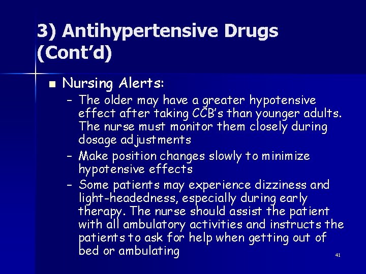 3) Antihypertensive Drugs (Cont’d) n Nursing Alerts: – The older may have a greater