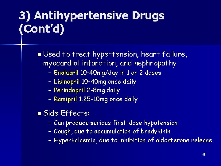 3) Antihypertensive Drugs (Cont’d) n Used to treat hypertension, heart failure, myocardial infarction, and