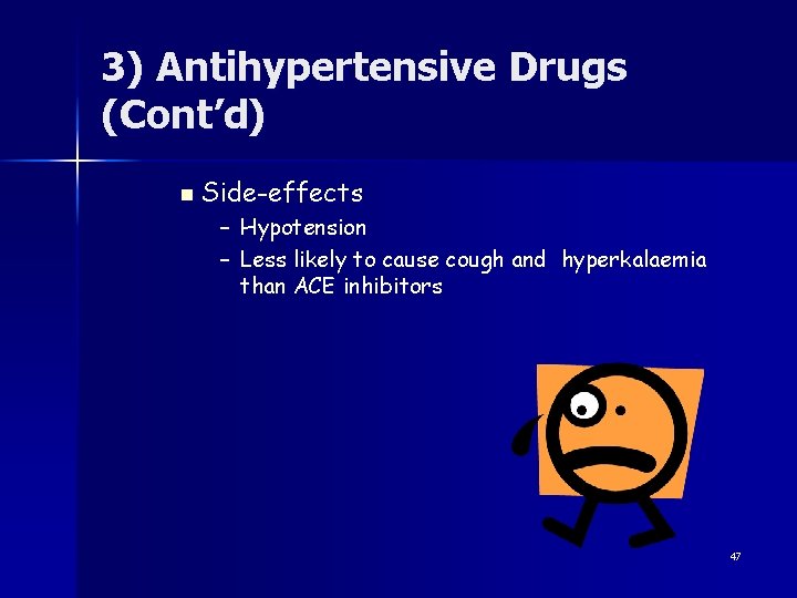 3) Antihypertensive Drugs (Cont’d) n Side-effects – Hypotension – Less likely to cause cough