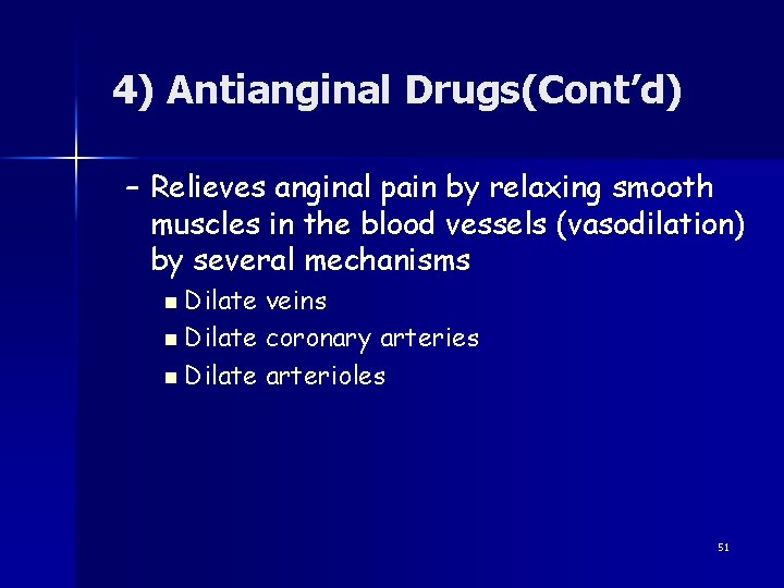4) Antianginal Drugs(Cont’d) – Relieves anginal pain by relaxing smooth muscles in the blood