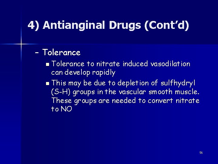 4) Antianginal Drugs (Cont’d) – Tolerance n Tolerance to nitrate induced vasodilation can develop