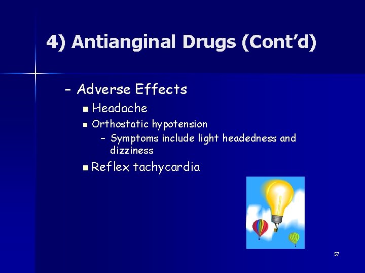 4) Antianginal Drugs (Cont’d) – Adverse Effects n Headache n Orthostatic hypotension – Symptoms