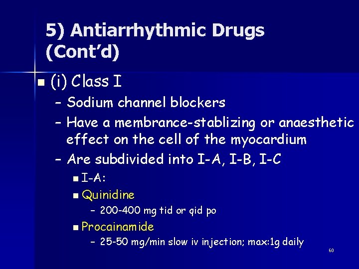 5) Antiarrhythmic Drugs (Cont’d) n (i) Class I – Sodium channel blockers – Have