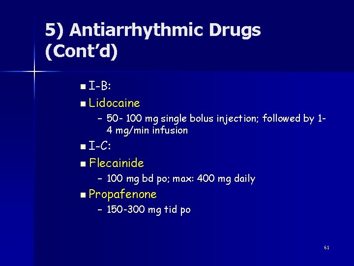 5) Antiarrhythmic Drugs (Cont’d) n I-B: n Lidocaine – 50 - 100 mg single