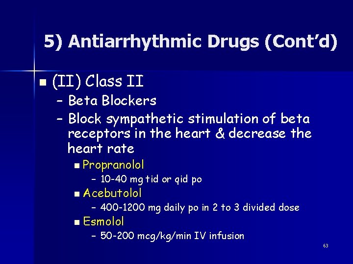 5) Antiarrhythmic Drugs (Cont’d) n (II) Class II – Beta Blockers – Block sympathetic