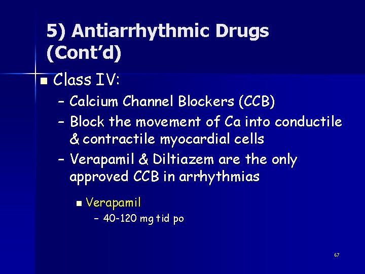 5) Antiarrhythmic Drugs (Cont’d) n Class IV: – Calcium Channel Blockers (CCB) – Block