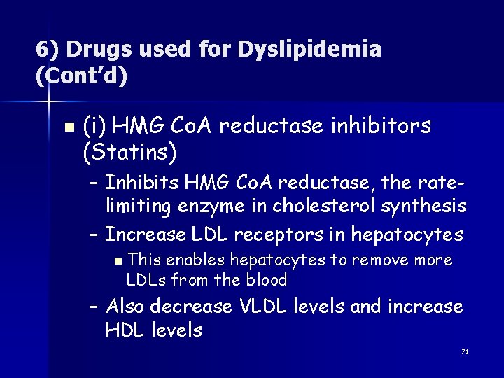 6) Drugs used for Dyslipidemia (Cont’d) n (i) HMG Co. A reductase inhibitors (Statins)