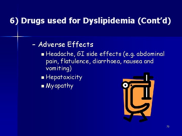 6) Drugs used for Dyslipidemia (Cont’d) – Adverse Effects n Headache, GI side effects
