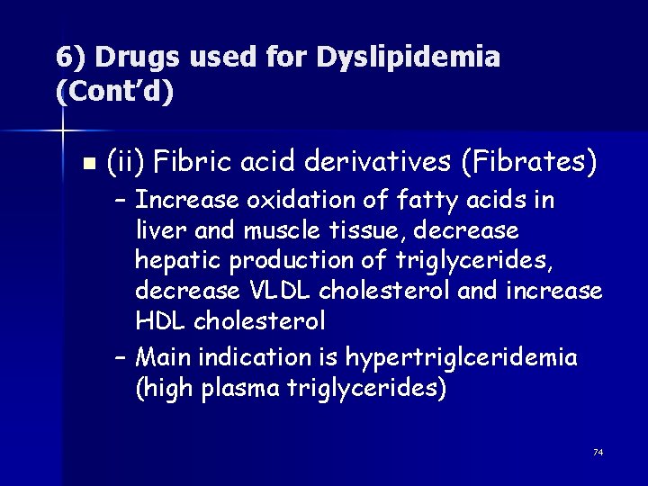 6) Drugs used for Dyslipidemia (Cont’d) n (ii) Fibric acid derivatives (Fibrates) – Increase