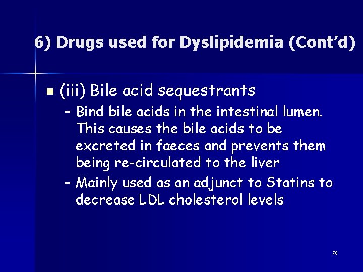 6) Drugs used for Dyslipidemia (Cont’d) n (iii) Bile acid sequestrants – Bind bile