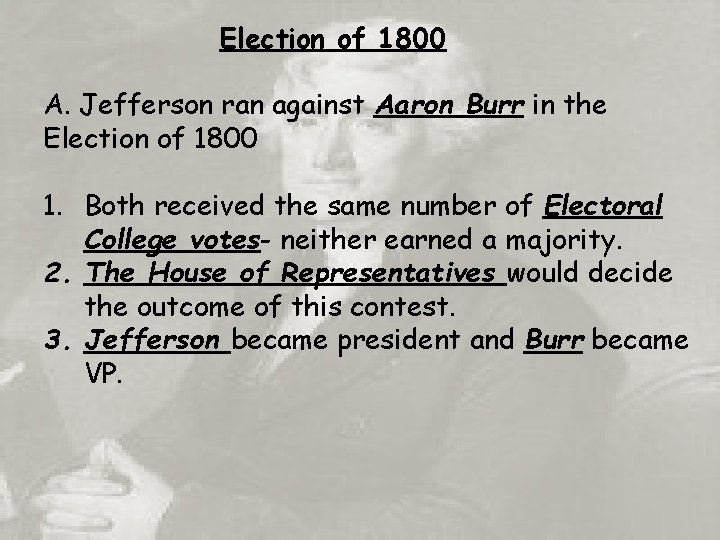 Election of 1800 A. Jefferson ran against Aaron Burr in the Election of 1800