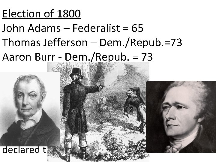 Election of 1800 John Adams – Federalist = 65 Thomas Jefferson – Dem. /Repub.