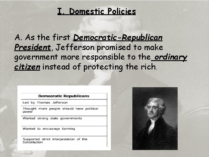 I. Domestic Policies A. As the first Democratic-Republican President, Jefferson promised to make government