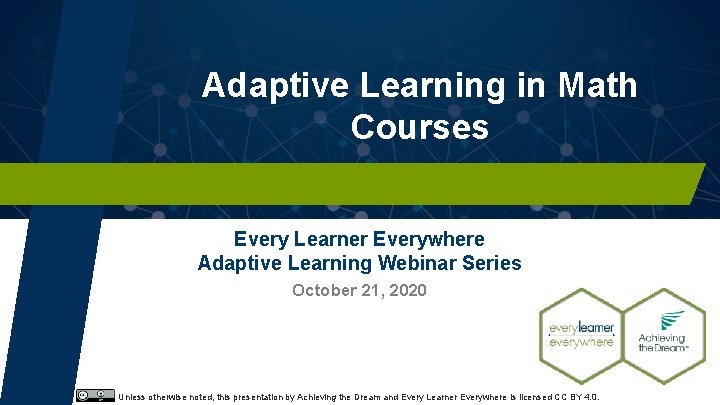 Adaptive Learning in Math Courses Every Learner Everywhere Adaptive Learning Webinar Series October 21,