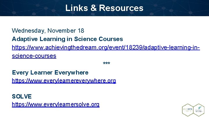 Links & Resources Wednesday, November 18 Adaptive Learning in Science Courses https: //www. achievingthedream.