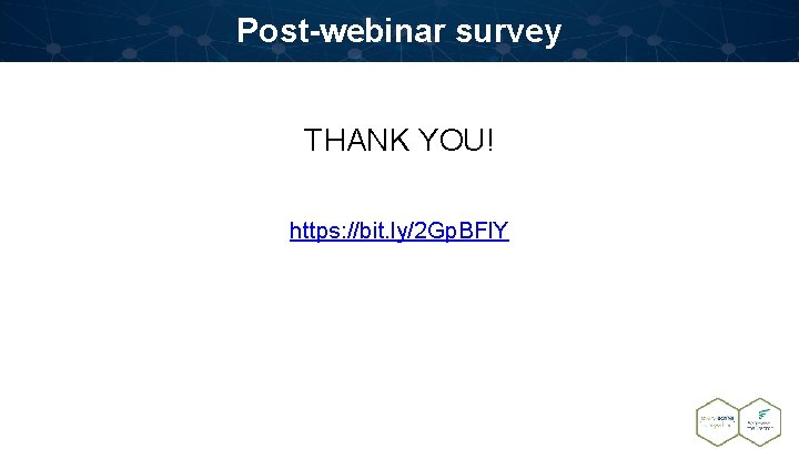 Post-webinar survey THANK YOU! https: //bit. ly/2 Gp. BFl. Y 