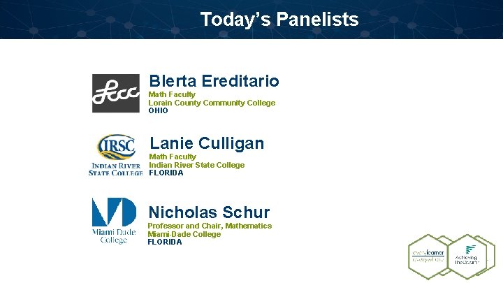 Today’s Panelists Blerta Ereditario Math Faculty Lorain County Community College OHIO Lanie Culligan Math