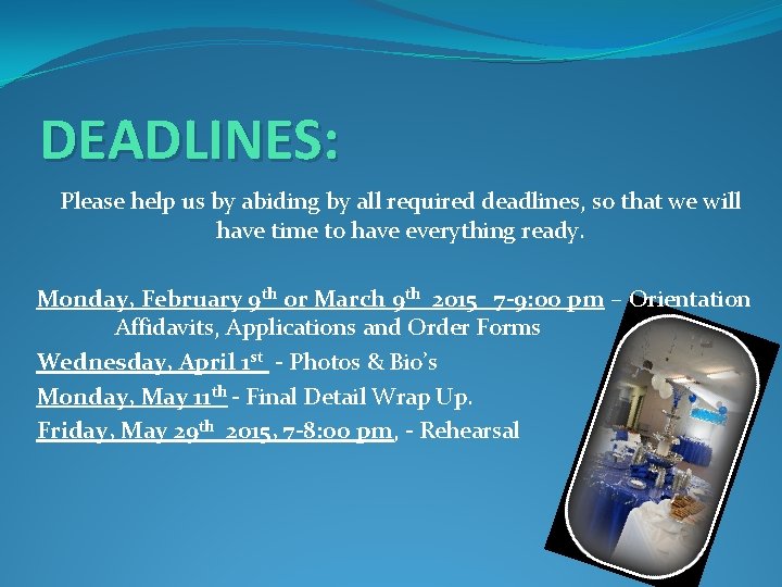 DEADLINES: Please help us by abiding by all required deadlines, so that we will