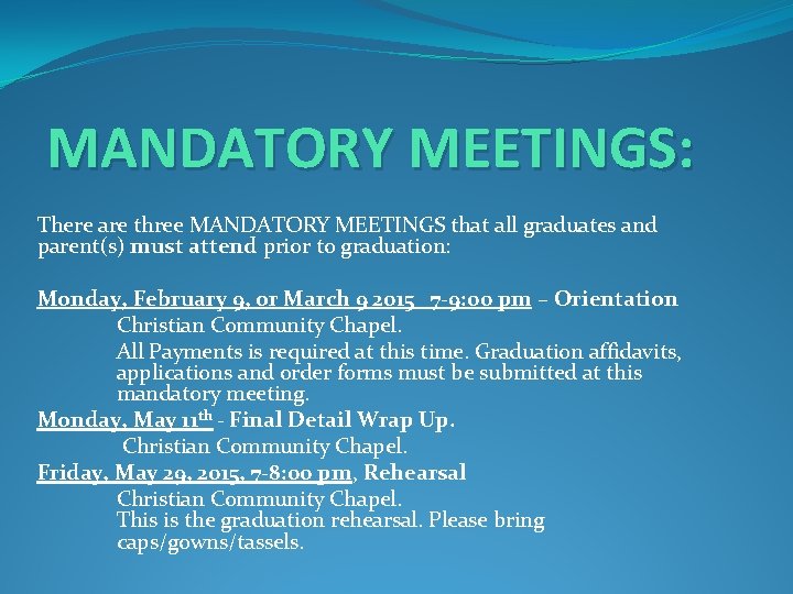 MANDATORY MEETINGS: There are three MANDATORY MEETINGS that all graduates and parent(s) must attend