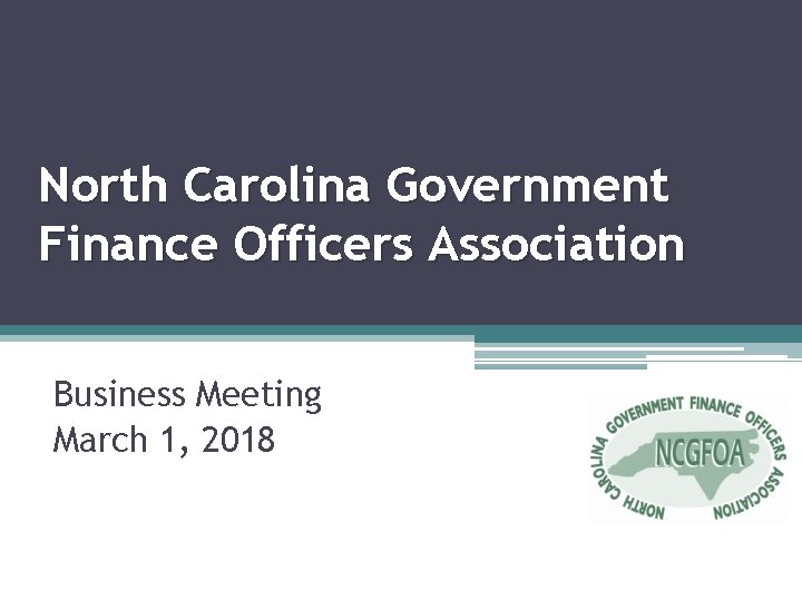 North Carolina Government Finance Officers Association Business Meeting March 1, 2018 