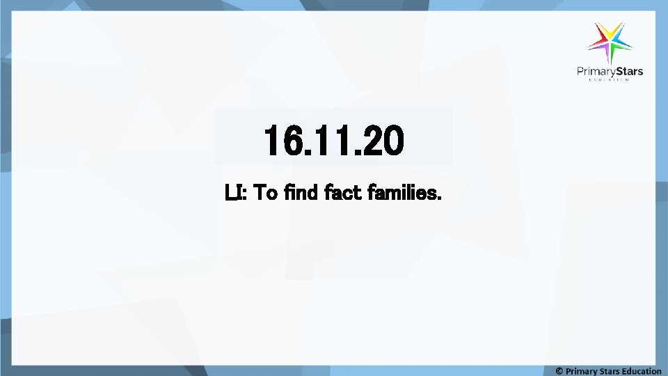 16. 11. 20 LI: To find fact families. 