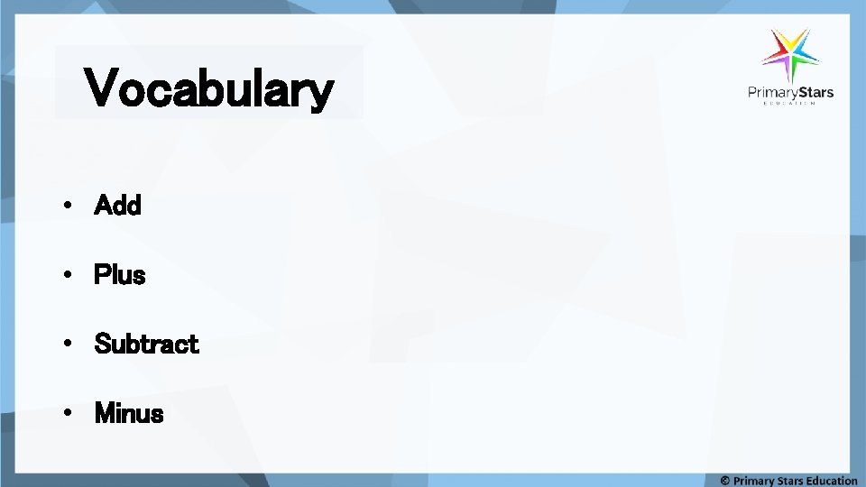 Vocabulary • Add • Plus • Subtract • Minus 