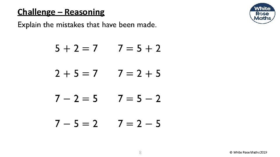 Challenge – Reasoning 8 © White Rose Maths 2019 