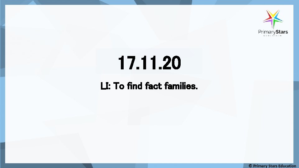 17. 11. 20 LI: To find fact families. 