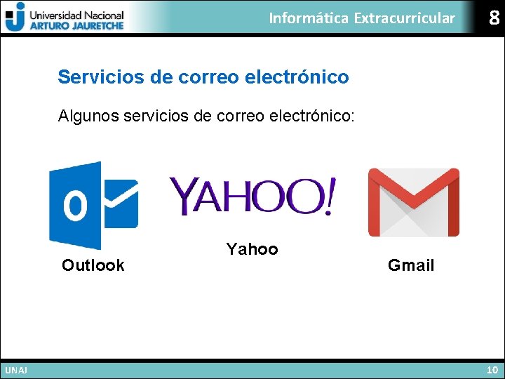 Informática Extracurricular 8 Servicios de correo electrónico Algunos servicios de correo electrónico: Outlook UNAJ