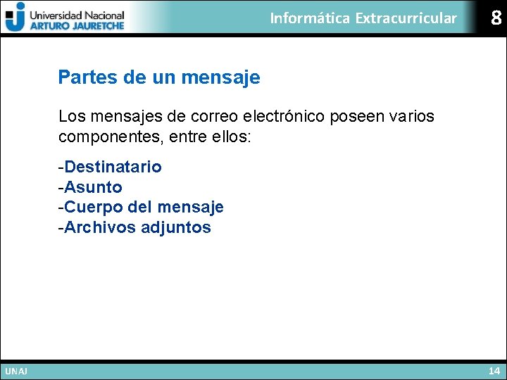 Informática Extracurricular 8 Partes de un mensaje Los mensajes de correo electrónico poseen varios