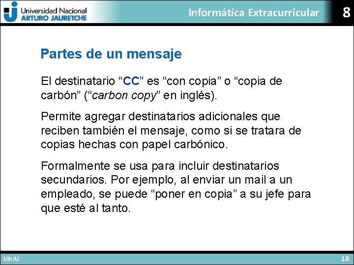 Informática Extracurricular 8 Partes de un mensaje El destinatario “CC” es “con copia” o