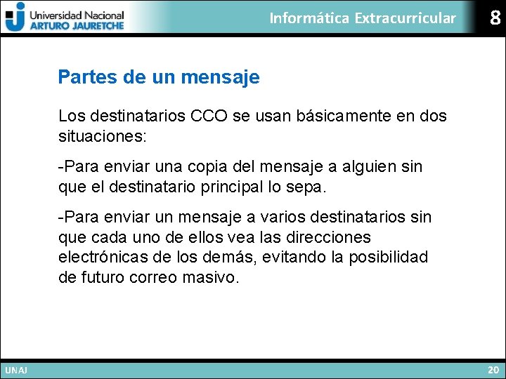 Informática Extracurricular 8 Partes de un mensaje Los destinatarios CCO se usan básicamente en