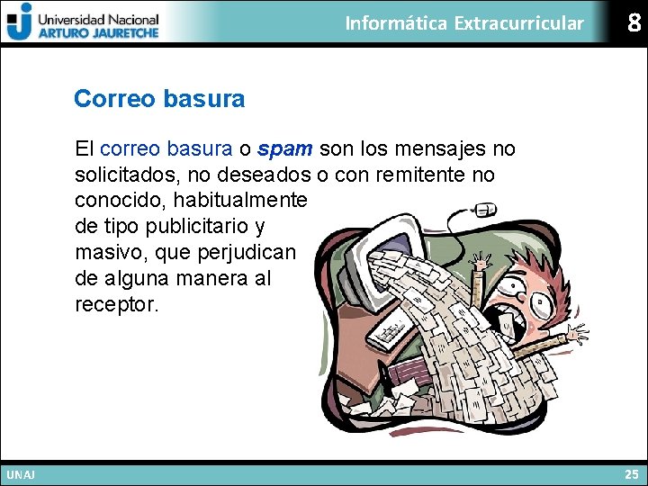 Informática Extracurricular 8 Correo basura El correo basura o spam son los mensajes no